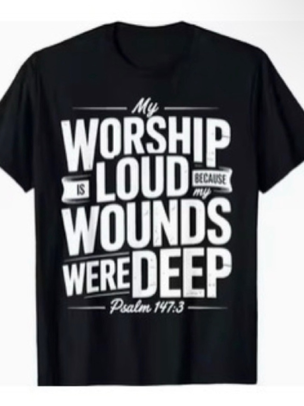 My Worship Is Loud Because My Wounds Were Deep Short Sleeve Tee - Black